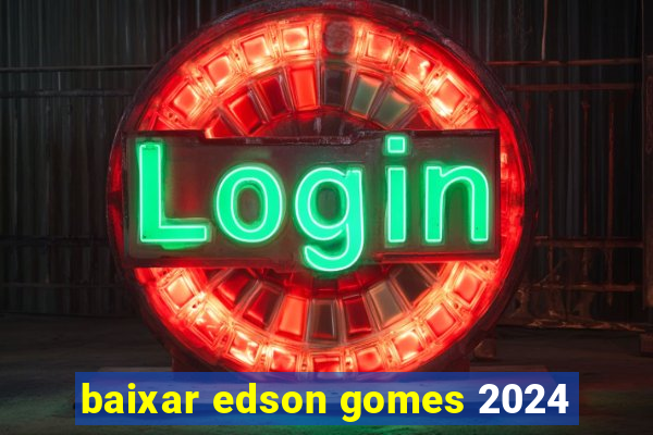 baixar edson gomes 2024